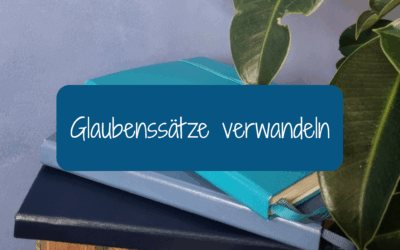 Glaubenssätze verwandeln