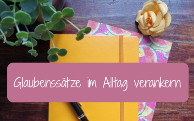 Glaubenssätze im Alltag verankern